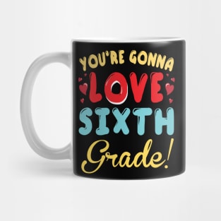 You're Gonna Love Sixth Grade Student Teacher Back To School Mug